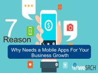 7 Reason Why Needs a Mobile Apps For Your Business Growth.pdf